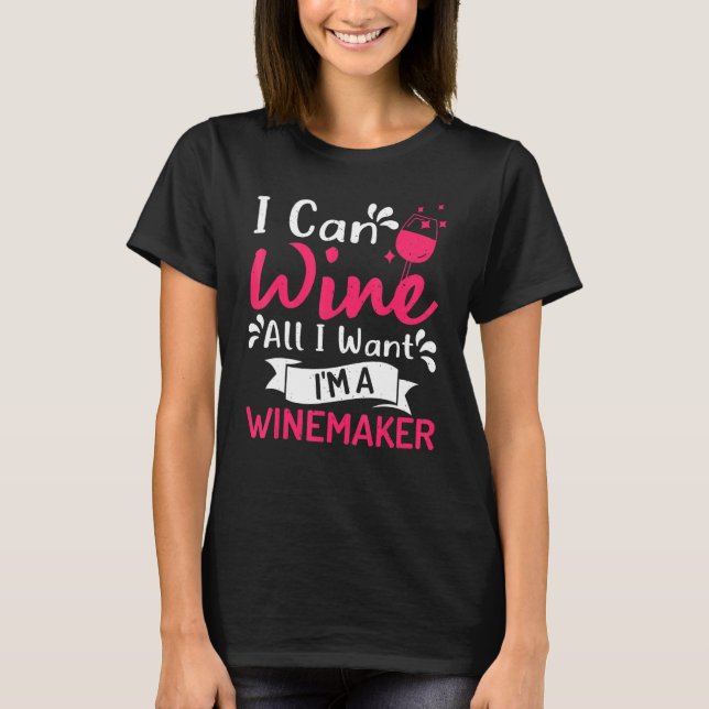 I easily can wine all I want Im a winemaker wine m T-Shirt (Front)