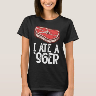 I Eat A '96Er Raw Steak Meat Food Beef Cow Grillin T-Shirt