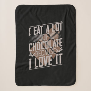 I Eat A Lot Of Chocolate Because I Love It Sherpa Blanket