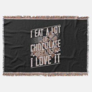 I Eat A Lot Of Chocolate Because I Love It Throw Blanket