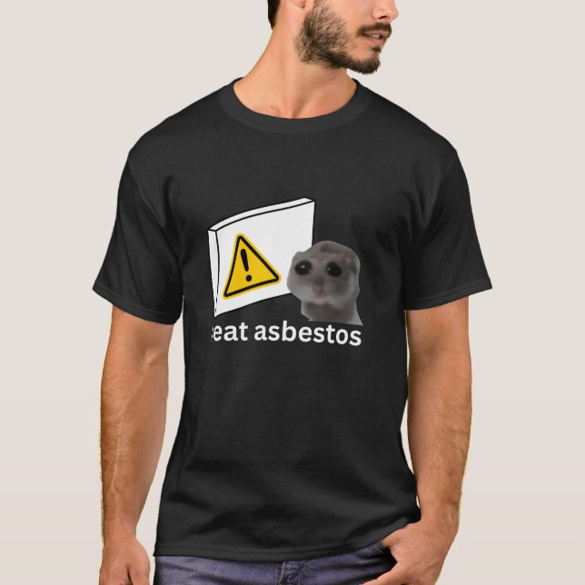 I Eat Asbestos Funny Cursed Sad Hamster Meme T-Shirt (Front)