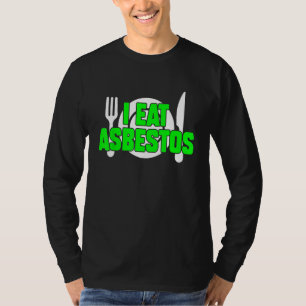 I Eat Asbestos Sarcastic Weird Meme Oddly Specific T-Shirt