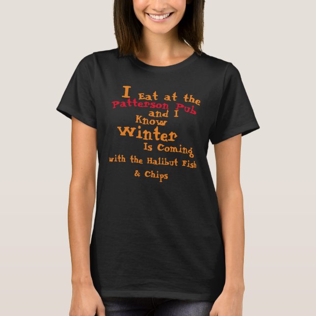 I Eat at the Patterson Pub and I know Winter T-Shirt (Front)