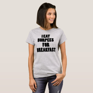 I Eat Burpees for Breakfast Funny Women T Shirt