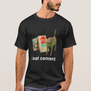 I Eat Cement Cursed Cat Funny Oddly Specific Dank  T-Shirt