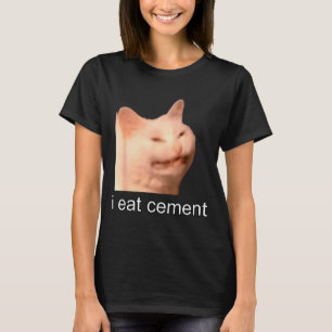 I Eat Cement Cursed Cat Funny Oddly Specific Meme T-Shirt