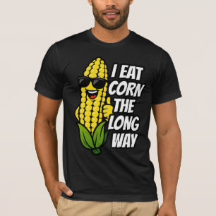 I Eat Corn the Long Way Adult Humour T-Shirt