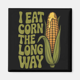 I Eat Corn The Long Way Funny Adult Joke Men Women Magnet