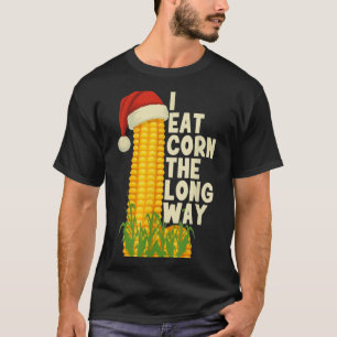 I Eat Corn The Long Way Funny Christmas T-Shirt