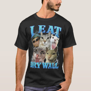 I Eat Dry Wall Funny Cat Meme T-Shirt