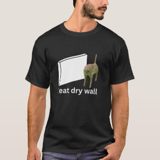 I Eat Dry Wall Funny Cursed Cat Meme T Shirt