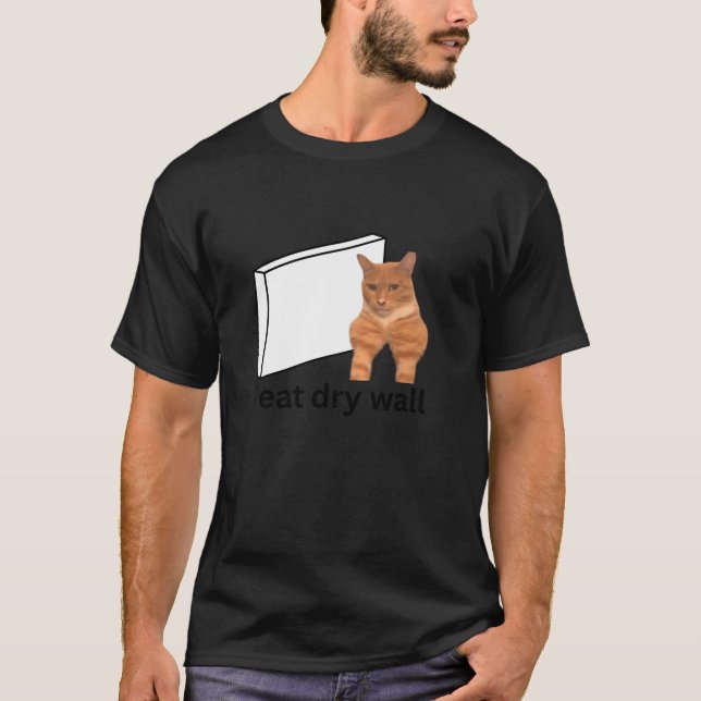 I Eat Dry Wall Funny Cursed Sigma Cat Meme T Shirt (Front)