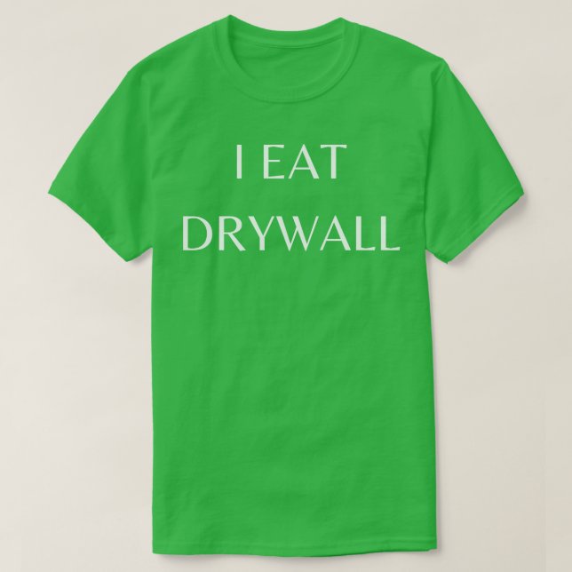I Eat Drywall T-Shirt (Design Front)