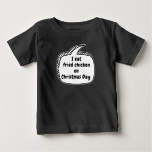 I eat fried chicken on Christmas Day Speech Bubble Baby T-Shirt