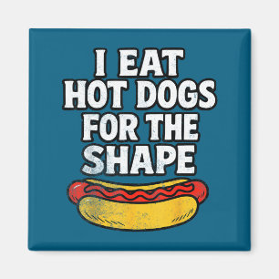 I Eat Hot Dogs For The Shape Funny Meme Saying  Magnet