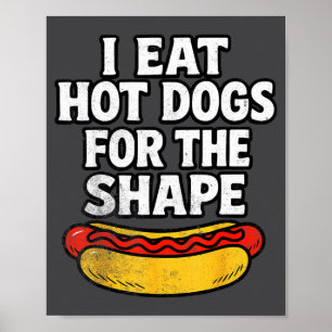 I Eat Hot Dogs For The Shape Funny Meme Saying Poster