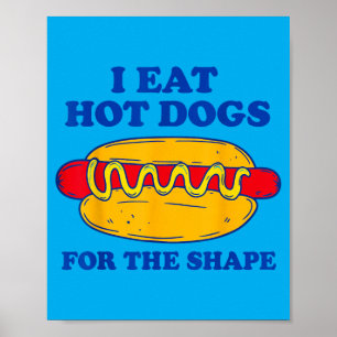 I Eat Hot Dogs For The Shape Poster