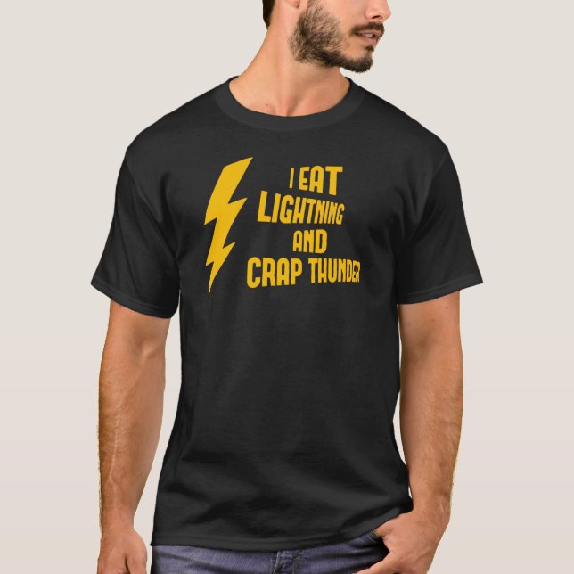 I Eat Lightning And Crap Thunder T-Shirt (Front)