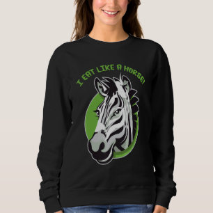 I eat like a horse - funny cute zebra design sweatshirt