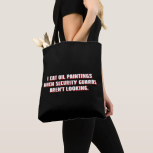 I Eat Oil Paintings Security Guards Aren't Looking Tote Bag