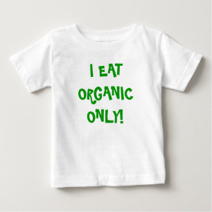 'I eat Organic only' unisex onzie! Baby T-Shirt