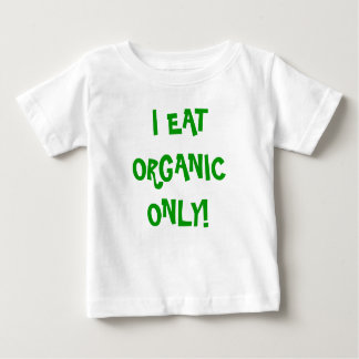 'I eat Organic only' unisex onzie! Baby T-Shirt