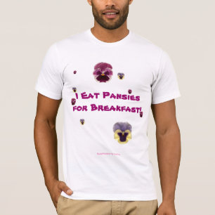 I Eat Pansies for Breakfast! T-Shirt