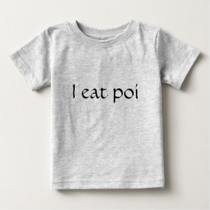 I eat poi baby T-Shirt
