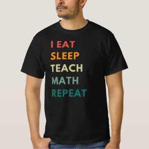 I Eat Sleep Teach Math Repeat Funny Math Teacher T-Shirt