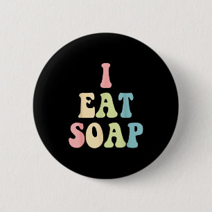 I Eat Soap Funny Humorous Quote 6 Cm Round Badge