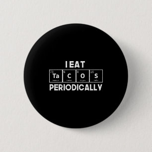I Eat Tacos Periodically Chemistry Science Pun  6 Cm Round Badge