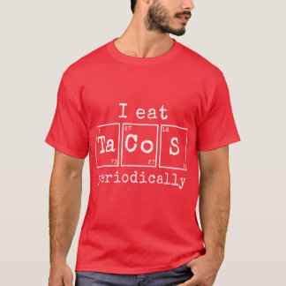 I Eat Tacos Periodically Chemistry Science Pun fun T-Shirt