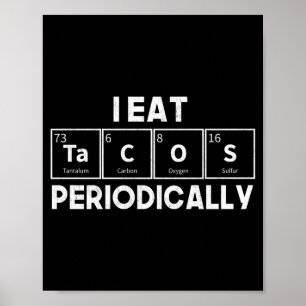 I Eat Tacos Periodically Chemistry Science Pun  Poster