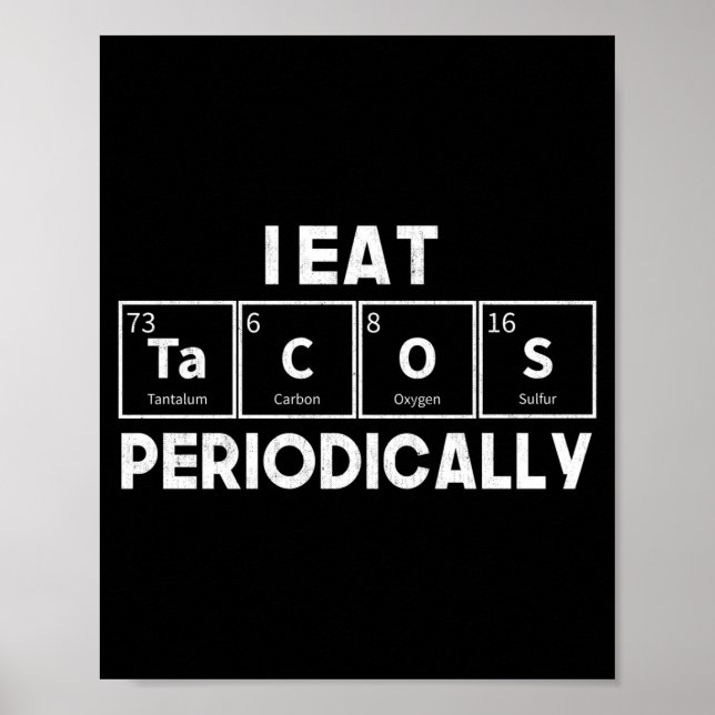 I Eat Tacos Periodically Chemistry Science Pun  Poster (Front)