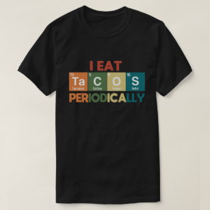 I Eat Tacos Periodically Chemistry Science Pun T-Shirt