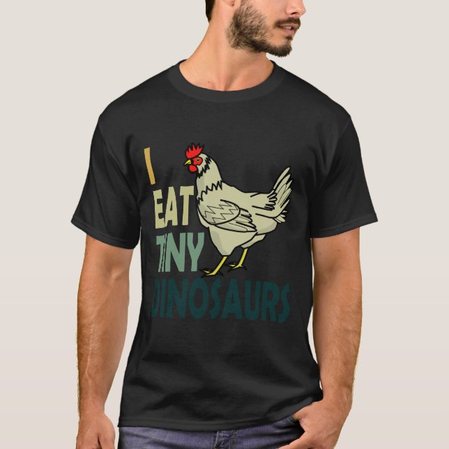 I Eat Tiny Dinosaurs Chicken   T-Shirt (Front)