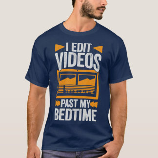 I Edit Videos Past My Bedtime Video Editor Gift T-Shirt