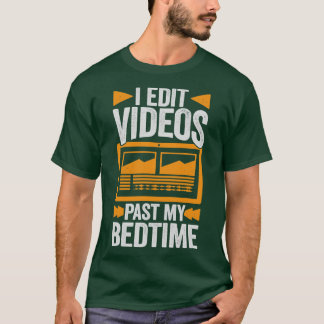 I Edit Videos Past My Bedtime Video Editor Gift  T-Shirt