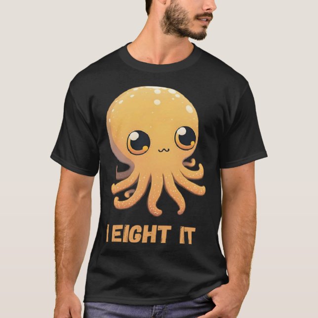 I Eight It Octopus Squid Coral Tentacles Calamar   T-Shirt (Front)