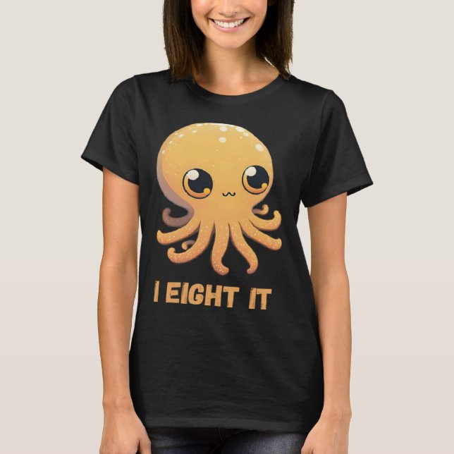 I Eight It Octopus Squid Coral Tentacles Calamar   T-Shirt (Front)