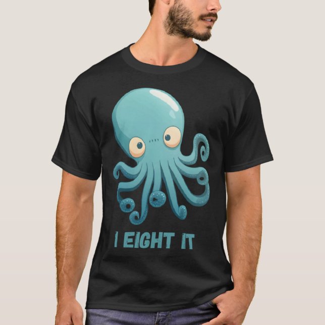 I Eight It Octopus Squid Coral Tentacles Calamar   T-Shirt (Front)