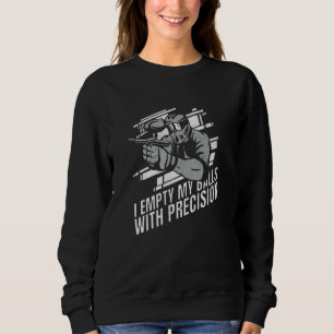I Empty My Balls With Precision Paintballer Paintb Sweatshirt