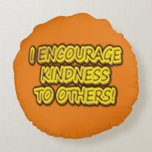 "I ENCOURAGE KINDNESS TO OTHERS!" Cute Design. Buy Round Cushion