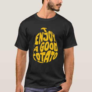 I enjoy a good potato  T-Shirt