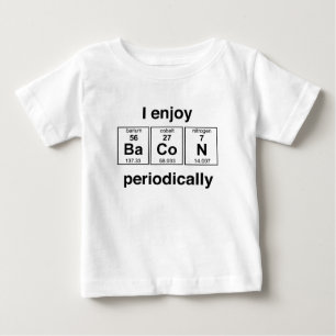 I Enjoy Bacon Periodically Baby T-Shirt