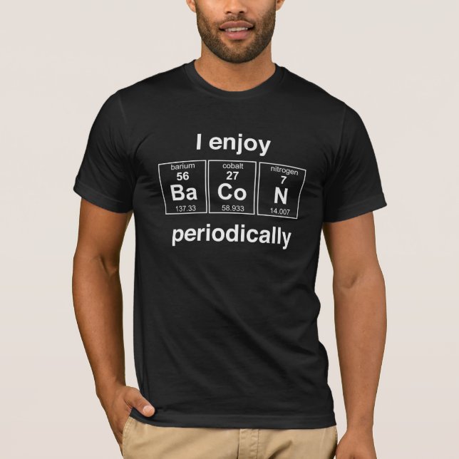 I Enjoy Bacon Periodically T-Shirt (Front)