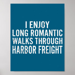 I enjoy long romantic walks through harbor freight poster