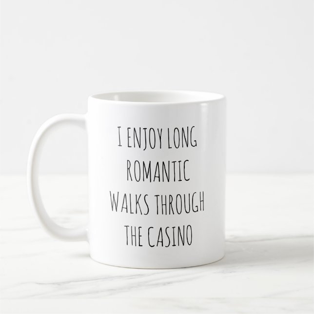 I ENJOY LONG ROMANTIC WALKS THROUGH THE CASINO COFFEE MUG (Left)