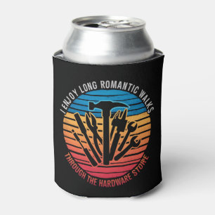 I Enjoy Long Romantic Walks Through The Hardware  Can Cooler