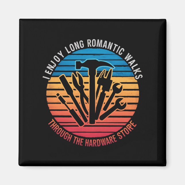 I Enjoy Long Romantic Walks Through The Hardware  Magnet (Front)